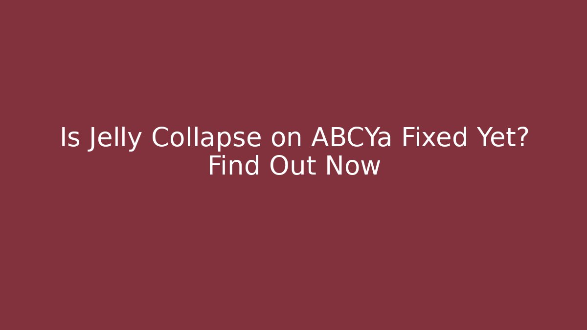 Is Jelly Collapse on ABCYa Fixed Yet? Find Out Now