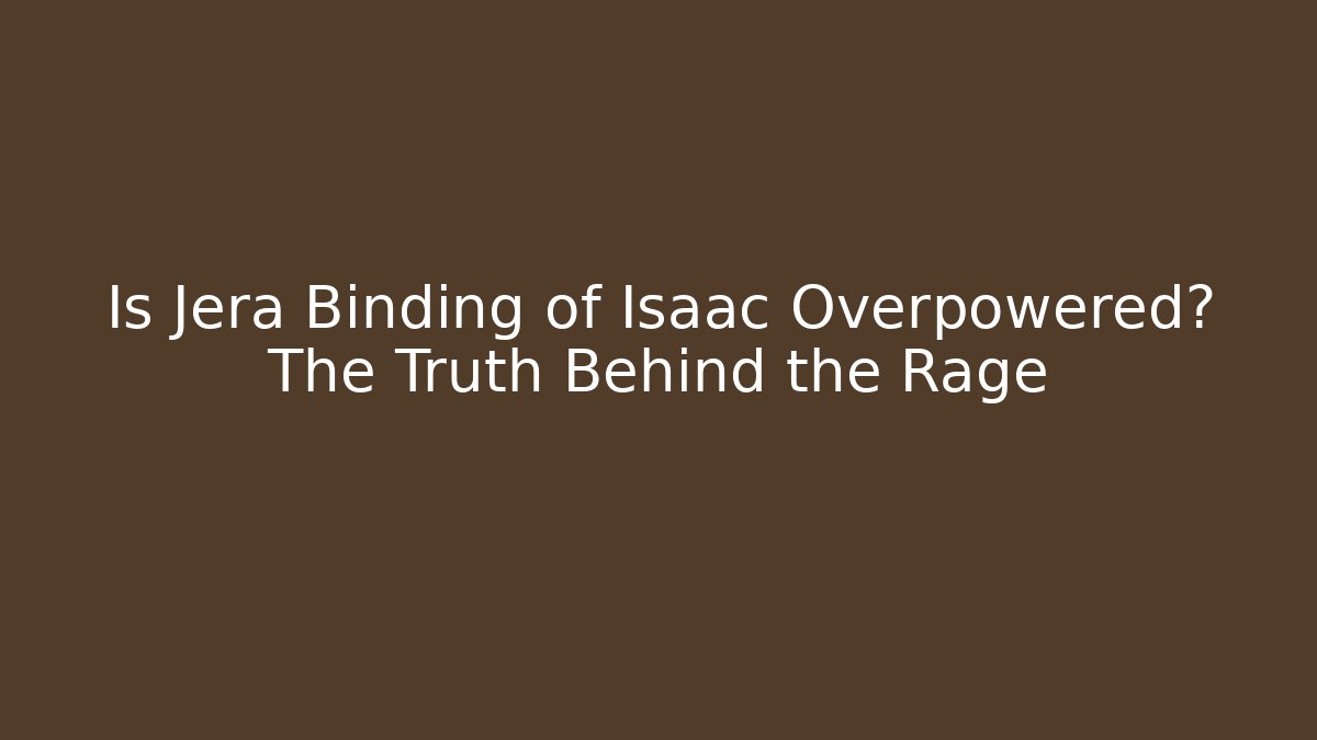 Is Jera Binding of Isaac Overpowered? The Truth Behind the Rage