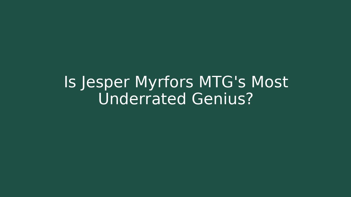 Is Jesper Myrfors MTG's Most Underrated Genius?