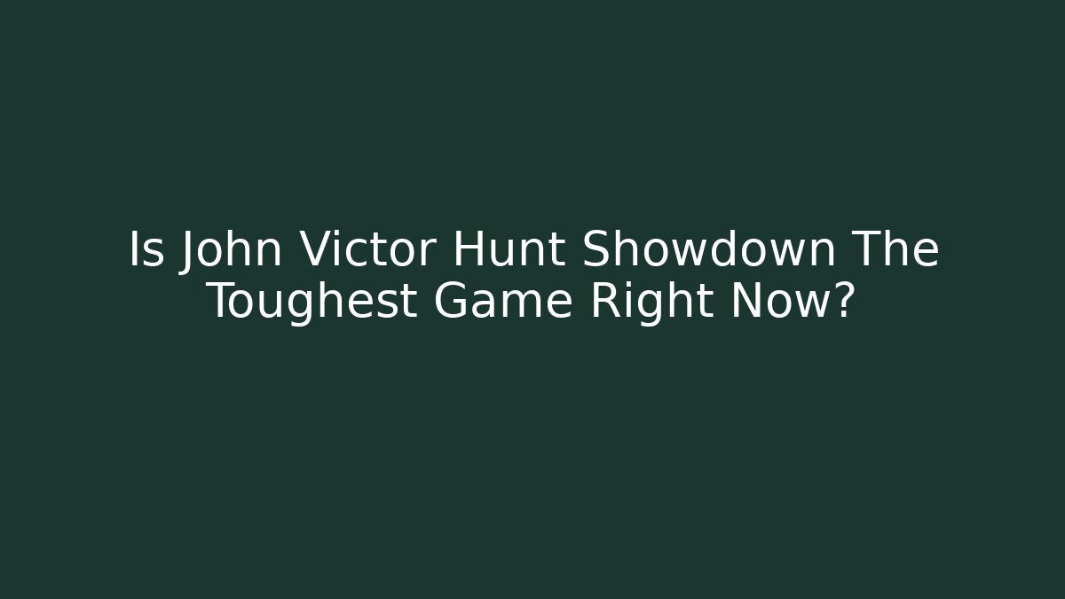 Is John Victor Hunt Showdown The Toughest Game Right Now? - Critter Realm