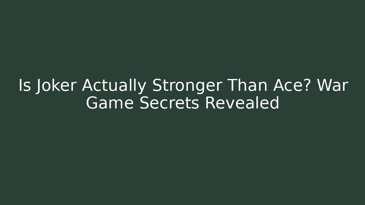 Is Joker Actually Stronger Than Ace? War Game Secrets Revealed