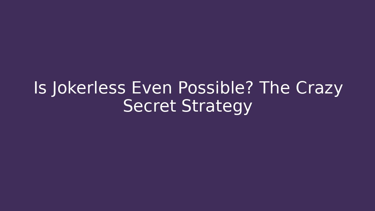 Is Jokerless Even Possible? The Crazy Secret Strategy - Critter Realm