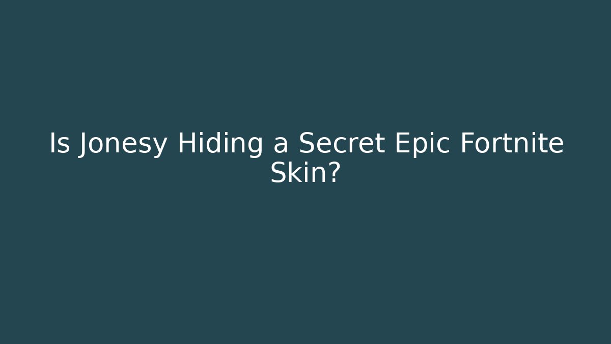 Is Jonesy Hiding a Secret Epic Fortnite Skin?