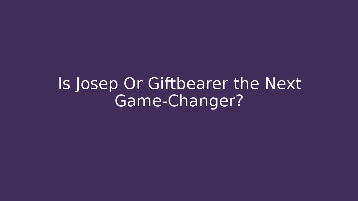 Is Josep Or Giftbearer the Next Game-Changer?