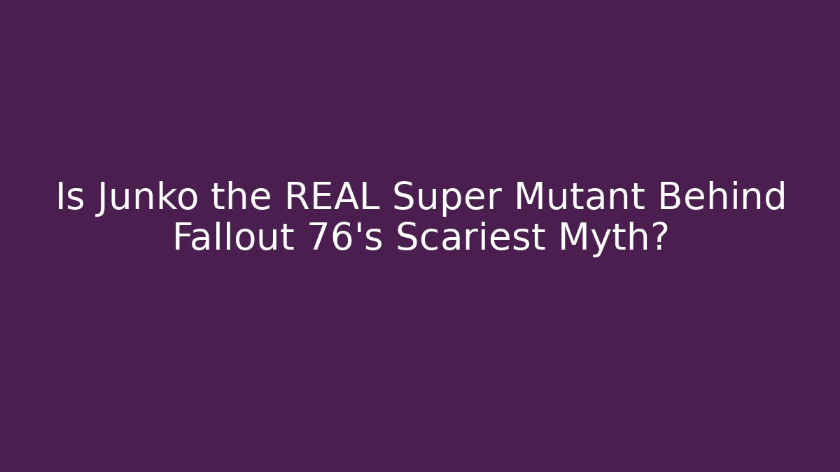 Is Junko the REAL Super Mutant Behind Fallout 76's Scariest Myth?