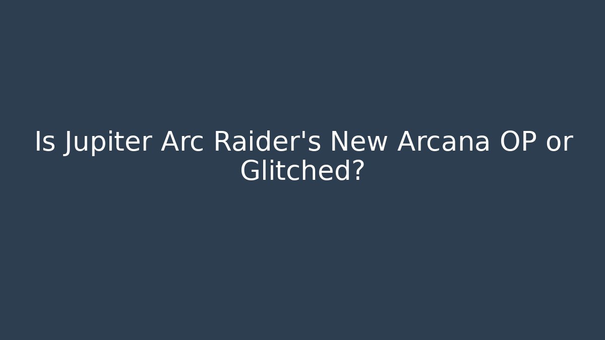 Is Jupiter Arc Raider's New Arcana OP or Glitched?