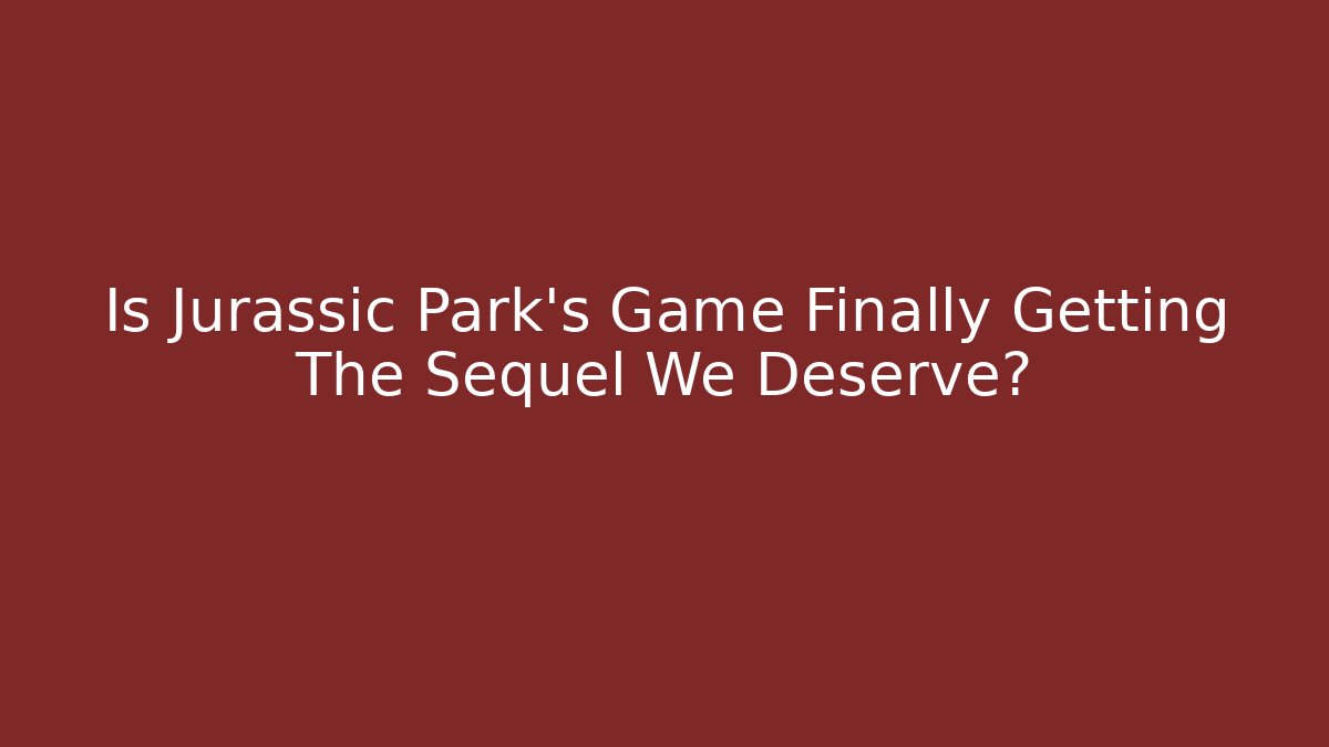 Is Jurassic Park's Game Finally Getting The Sequel We Deserve? - Critter Realm