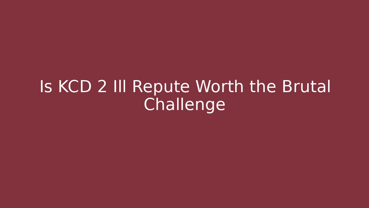 Is KCD 2 Ill Repute Worth the Brutal Challenge