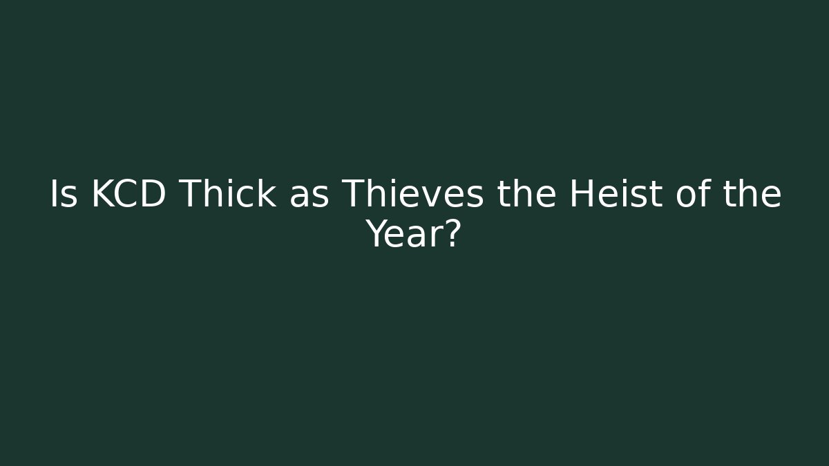 Is KCD Thick as Thieves the Heist of the Year?