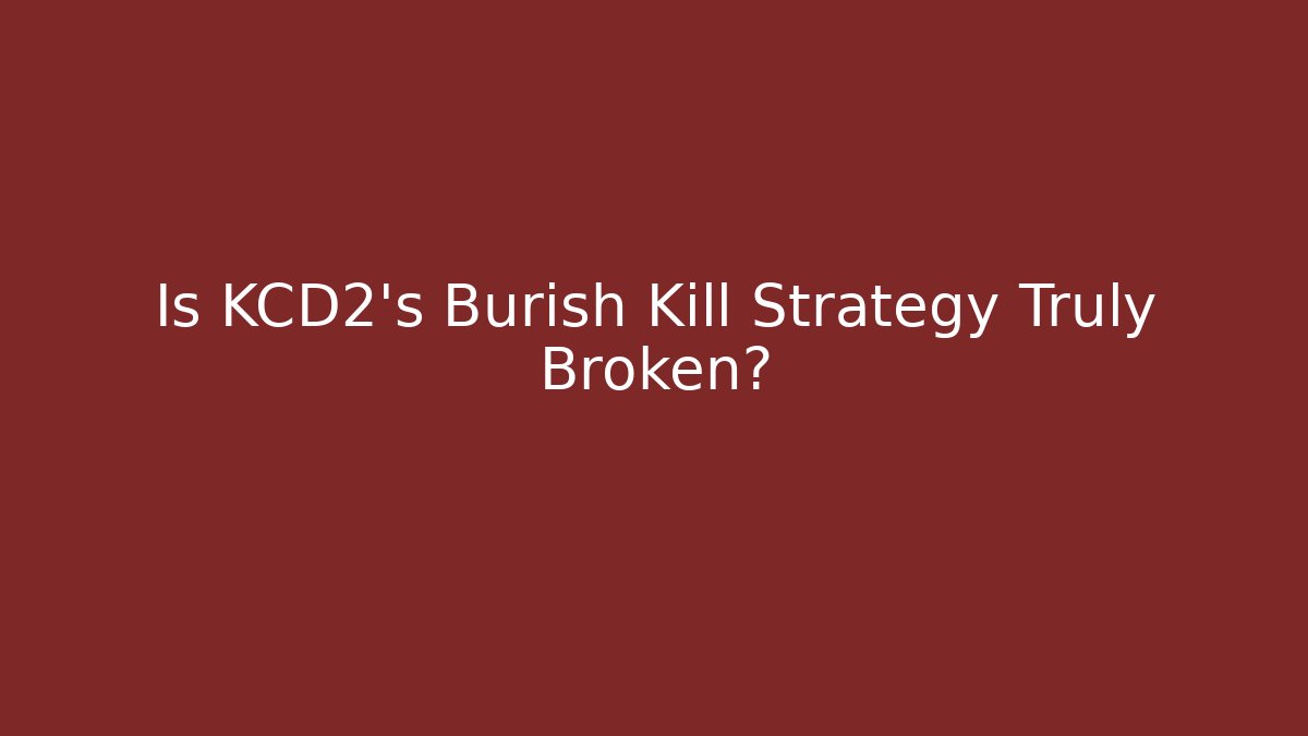 Is KCD2's Burish Kill Strategy Truly Broken? - Critter Realm