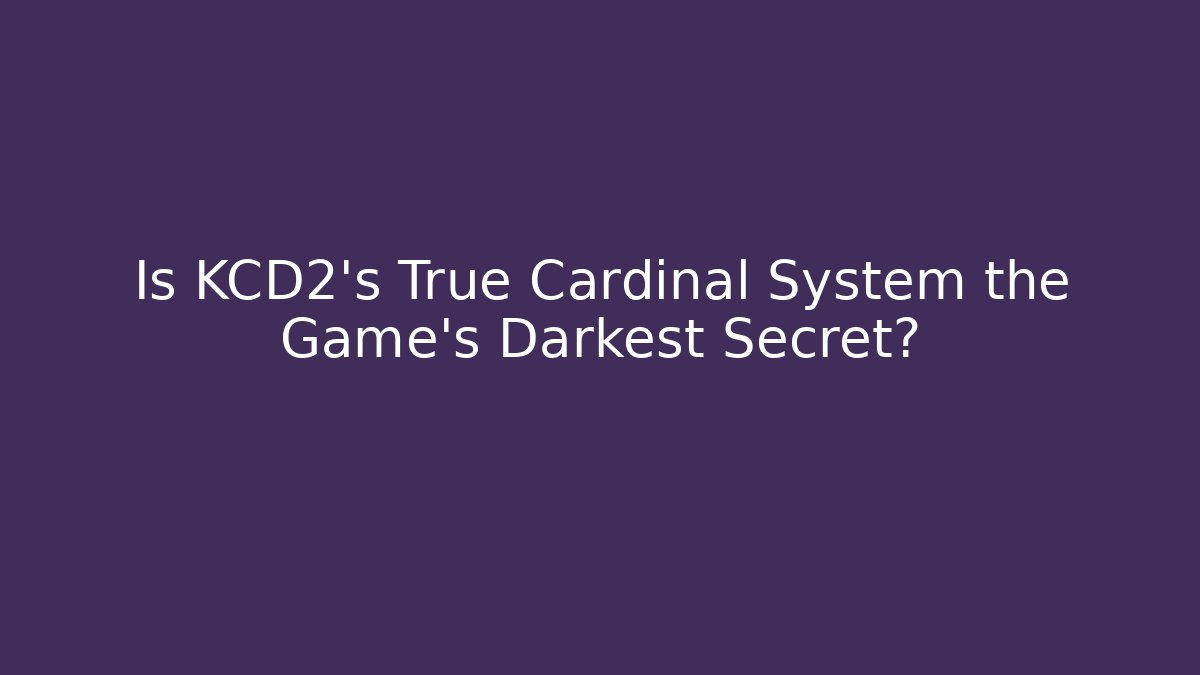 Is KCD2's True Cardinal System the Game's Darkest Secret?