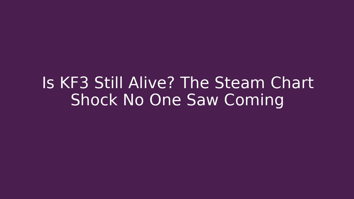 Is KF3 Still Alive? The Steam Chart Shock No One Saw Coming