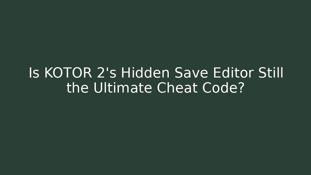 Is KOTOR 2's Hidden Save Editor Still the Ultimate Cheat Code?