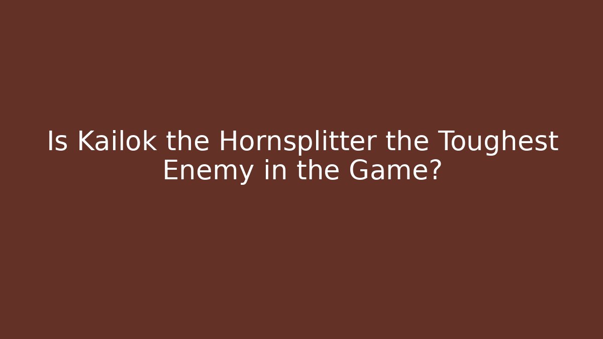 Is Kailok the Hornsplitter the Toughest Enemy in the Game? - Critter Realm