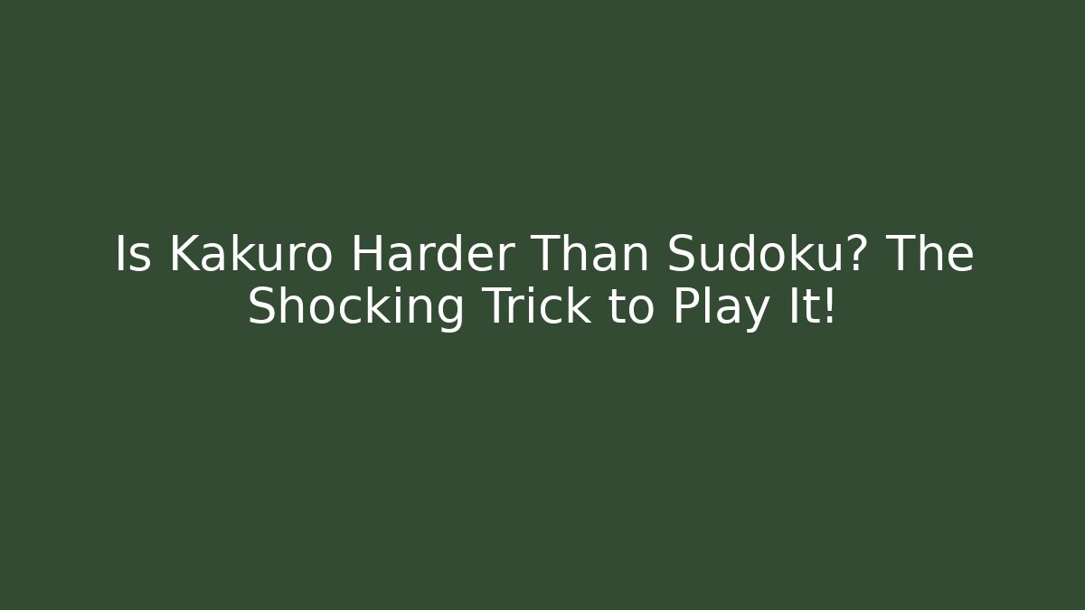Is Kakuro Harder Than Sudoku? The Shocking Trick to Play It!