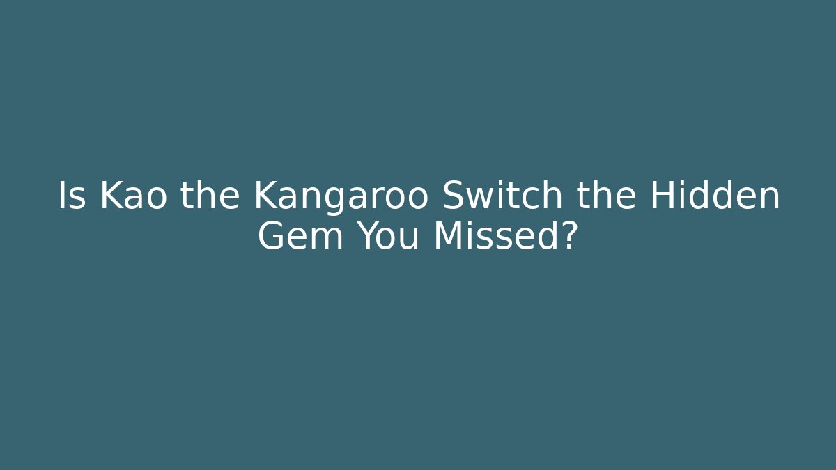 Is Kao the Kangaroo Switch the Hidden Gem You Missed?