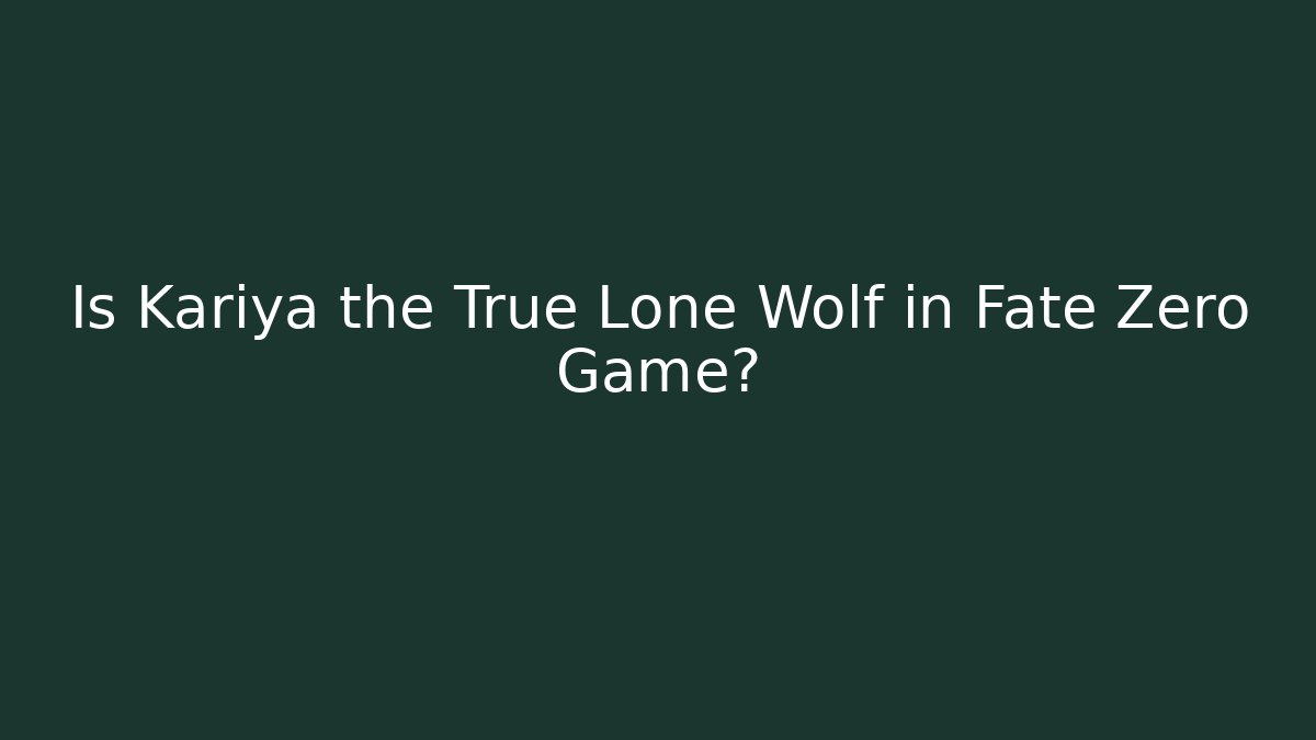 Is Kariya the True Lone Wolf in Fate Zero Game?