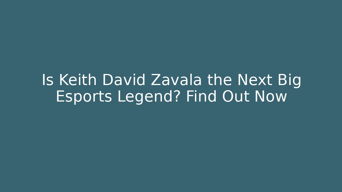 Is Keith David Zavala the Next Big Esports Legend? Find Out Now