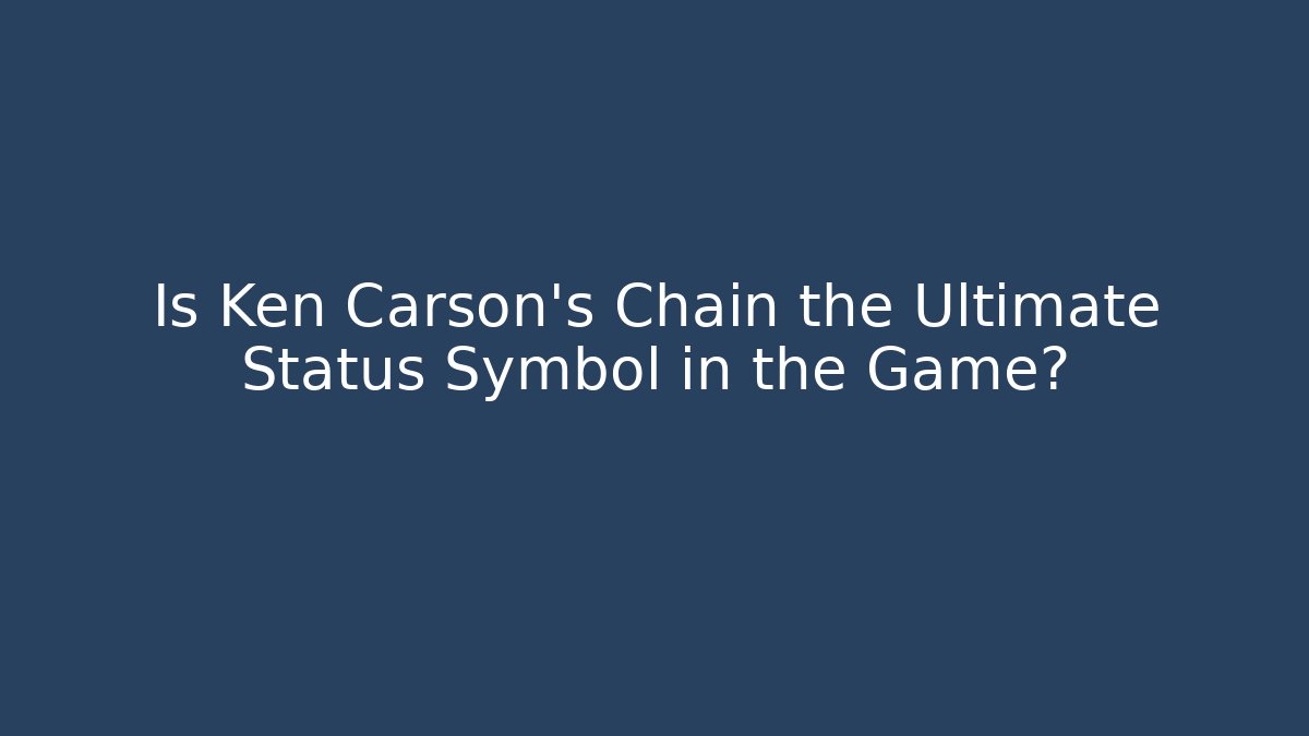 Is Ken Carson's Chain the Ultimate Status Symbol in the Game?