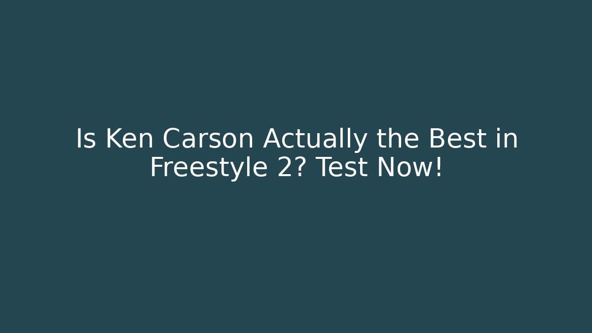 Is Ken Carson Actually the Best in Freestyle 2? Test Now!
