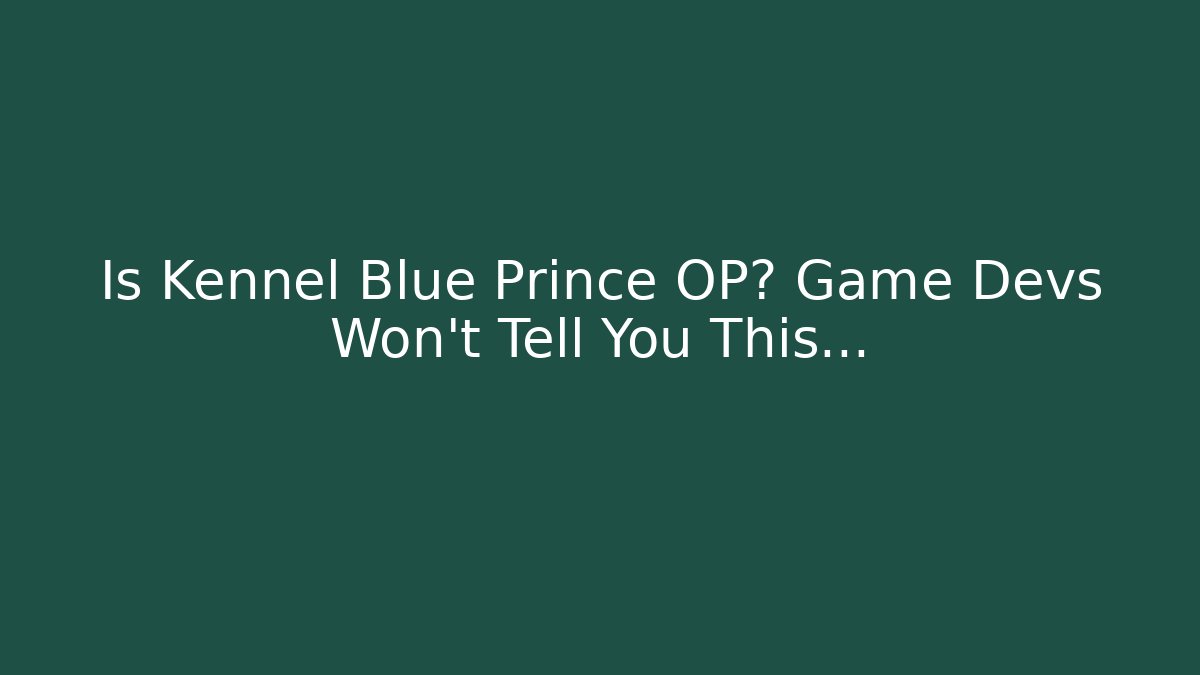 Is Kennel Blue Prince OP? Game Devs Won't Tell You This...