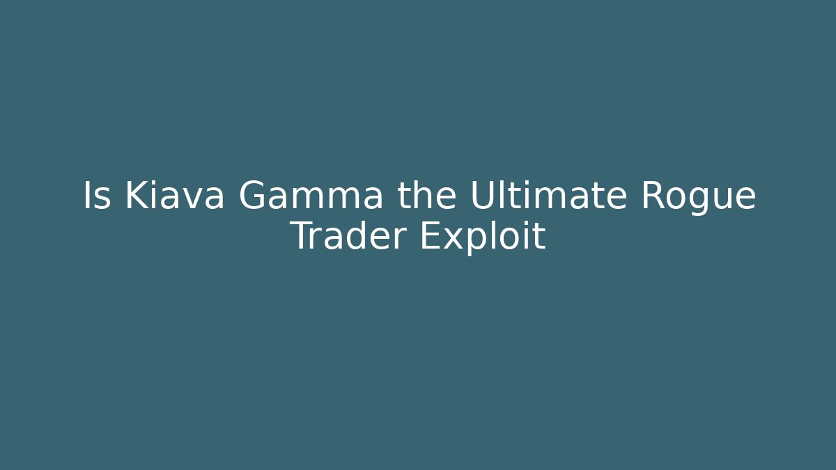 Is Kiava Gamma the Ultimate Rogue Trader Exploit