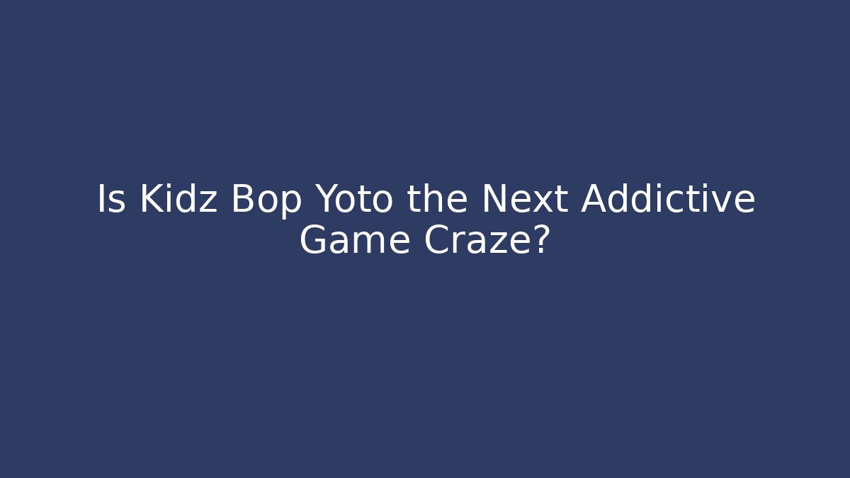 Is Kidz Bop Yoto the Next Addictive Game Craze?