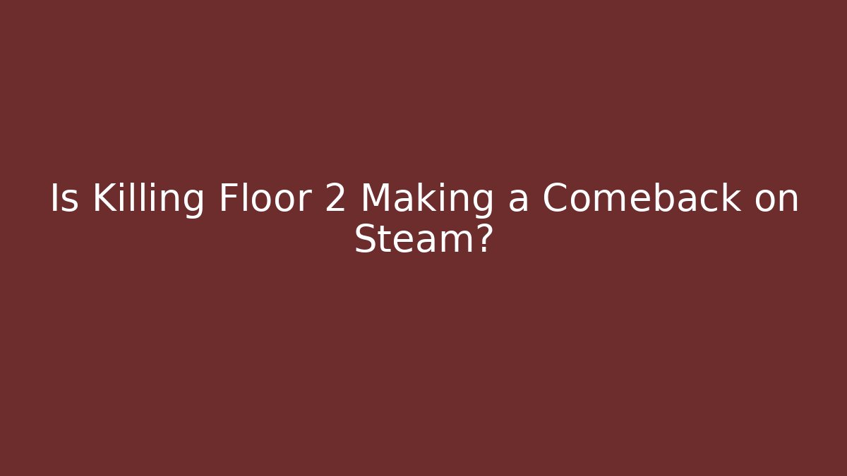 Is Killing Floor 2 Making a Comeback on Steam? - Critter Realm