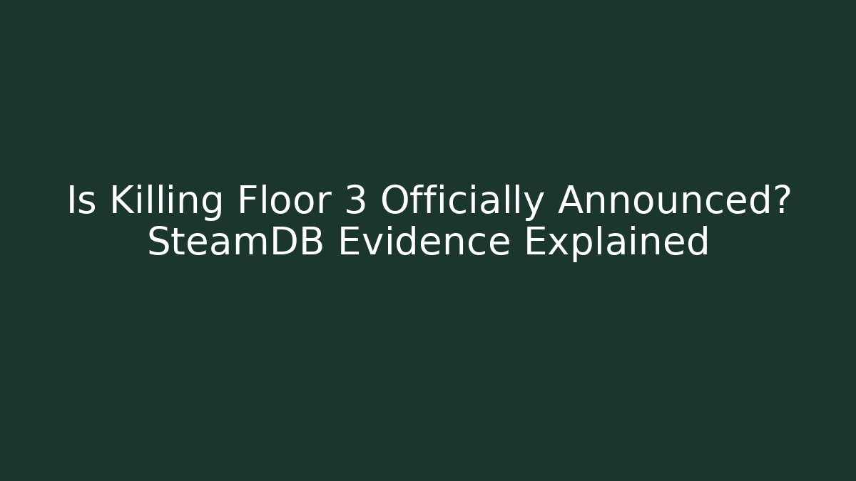 Is Killing Floor 3 Officially Announced? SteamDB Evidence Explained