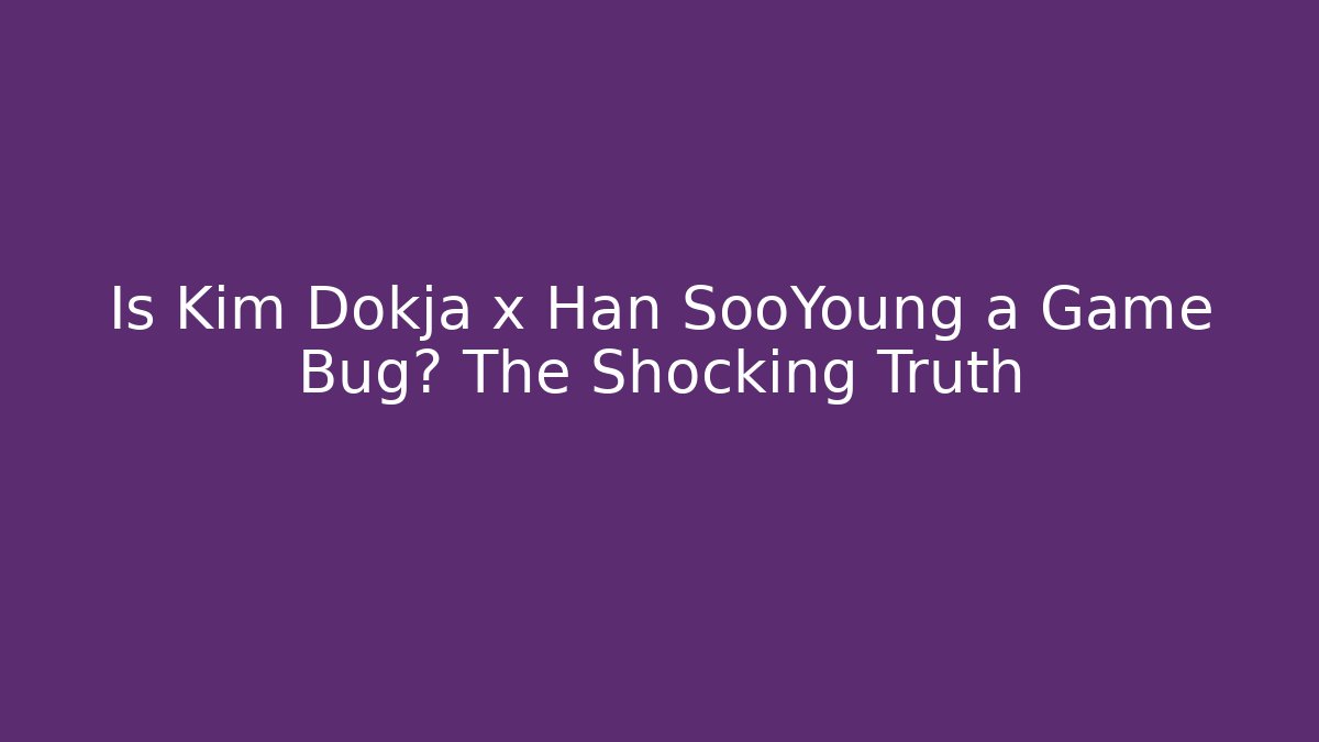 Is Kim Dokja x Han SooYoung a Game Bug? The Shocking Truth