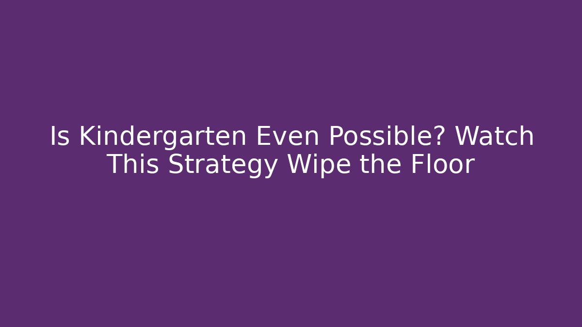 Is Kindergarten Even Possible? Watch This Strategy Wipe the Floor
