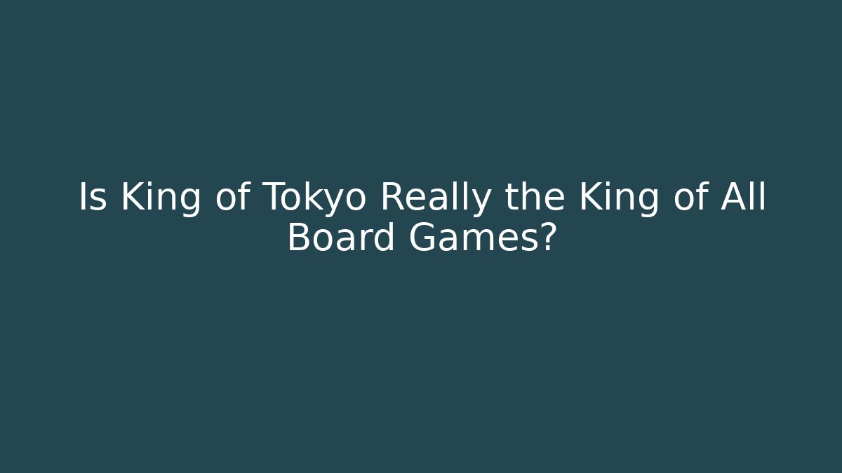 Is King of Tokyo Really the King of All Board Games?