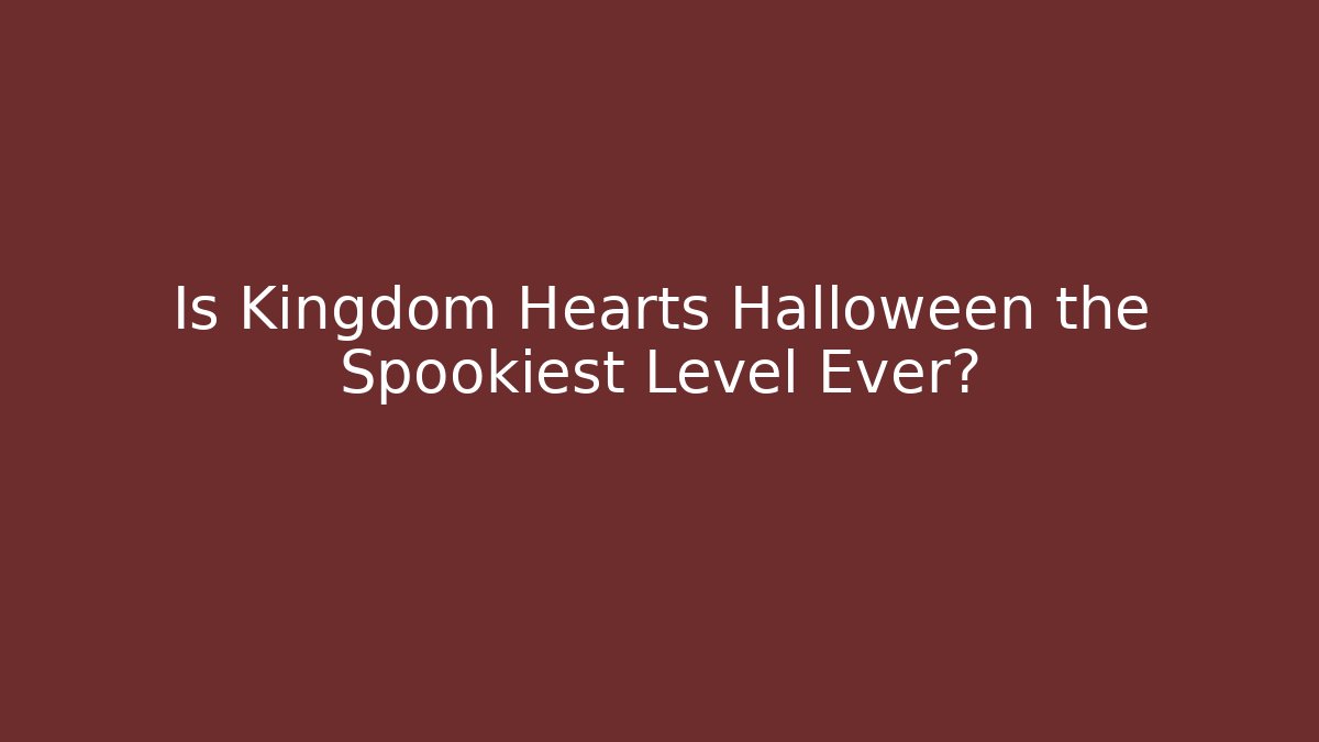 Is Kingdom Hearts Halloween the Spookiest Level Ever?