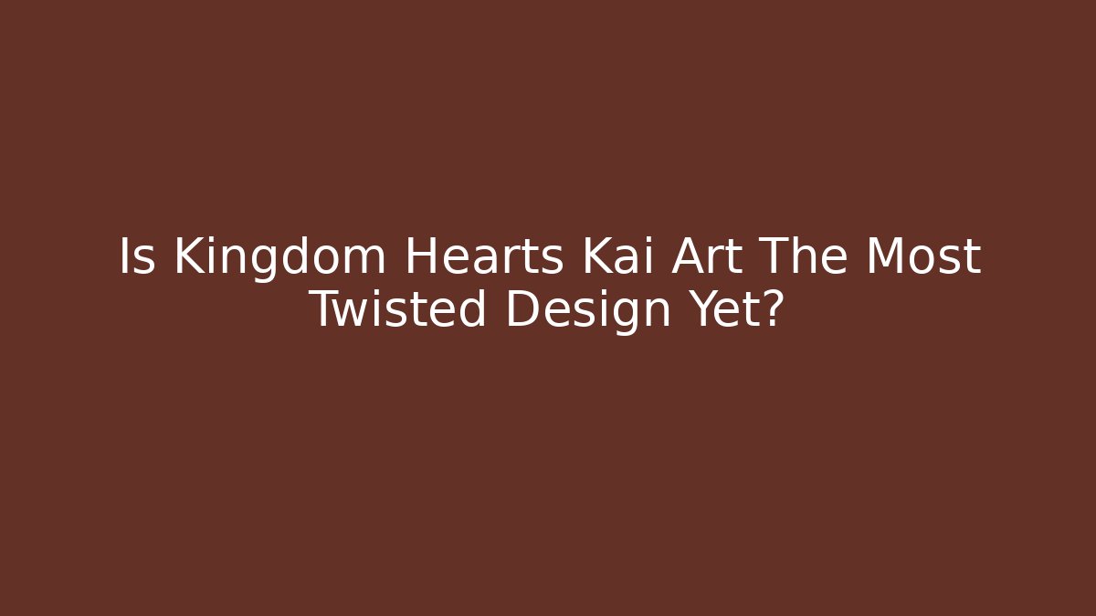 Is Kingdom Hearts Kai Art The Most Twisted Design Yet?
