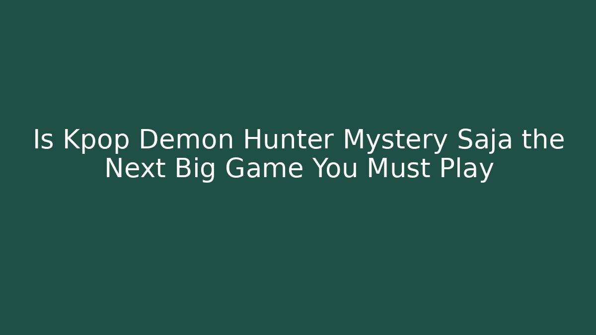 Is Kpop Demon Hunter Mystery Saja the Next Big Game You Must Play