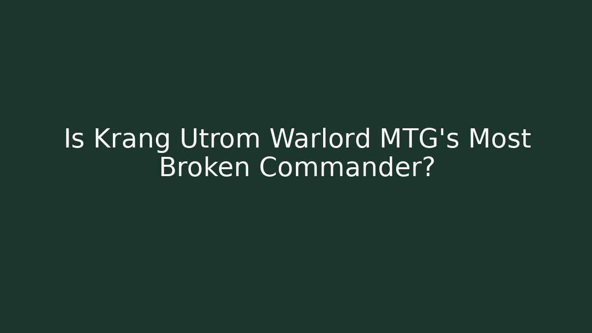 Is Krang Utrom Warlord MTG's Most Broken Commander?
