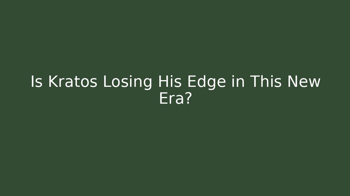 Is Kratos Losing His Edge in This New Era?