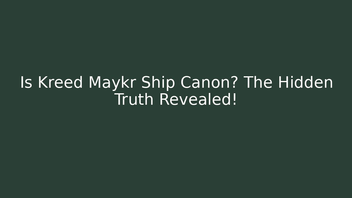 Is Kreed Maykr Ship Canon? The Hidden Truth Revealed!