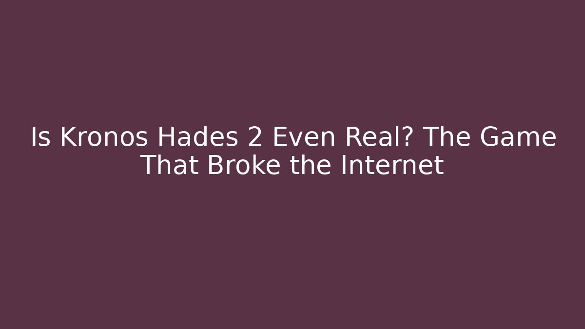 Is Kronos Hades 2 Even Real? The Game That Broke the Internet