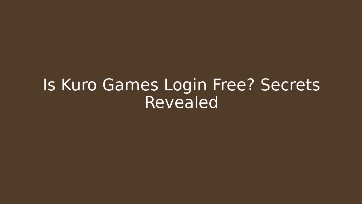 Is Kuro Games Login Free? Secrets Revealed