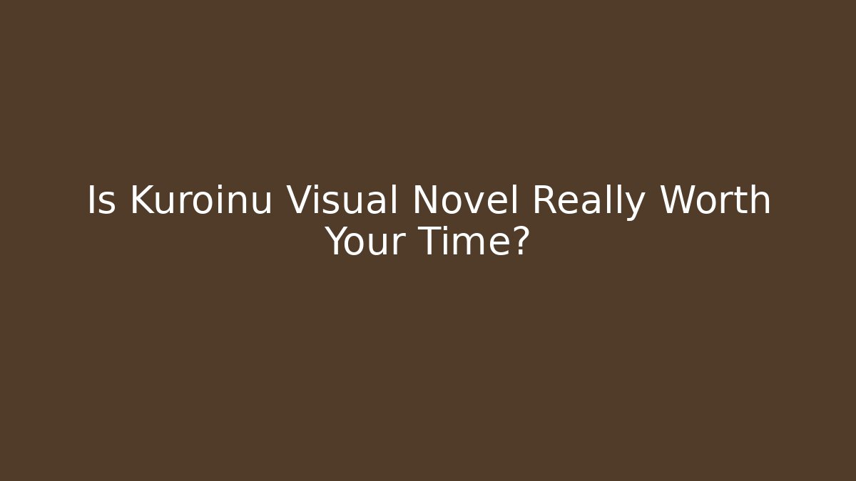 Is Kuroinu Visual Novel Really Worth Your Time?