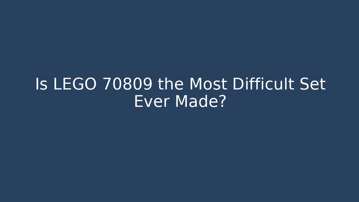 Is LEGO 70809 the Most Difficult Set Ever Made? - Critter Realm