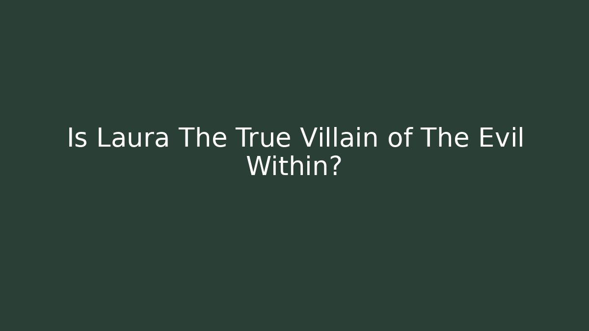 Is Laura The True Villain of The Evil Within?