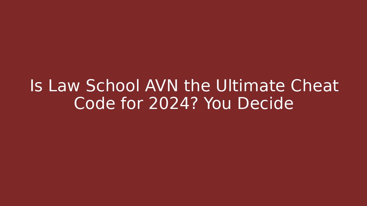 Is Law School AVN the Ultimate Cheat Code for 2024? You Decide - Critter Realm
