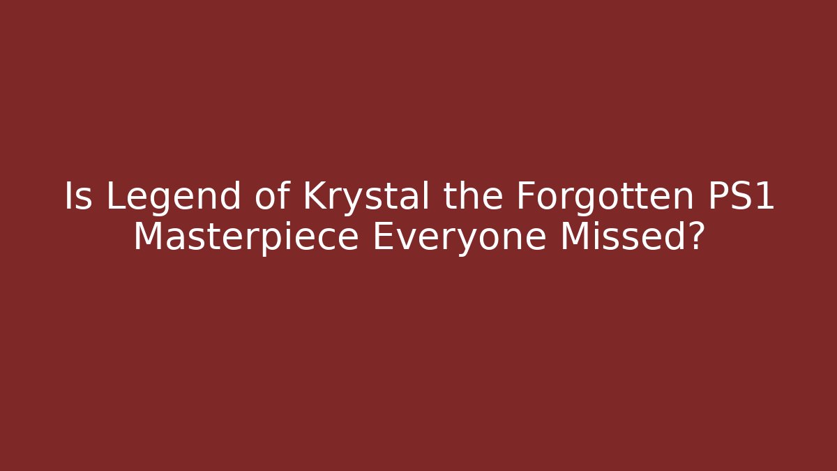 Is Legend of Krystal the Forgotten PS1 Masterpiece Everyone Missed?