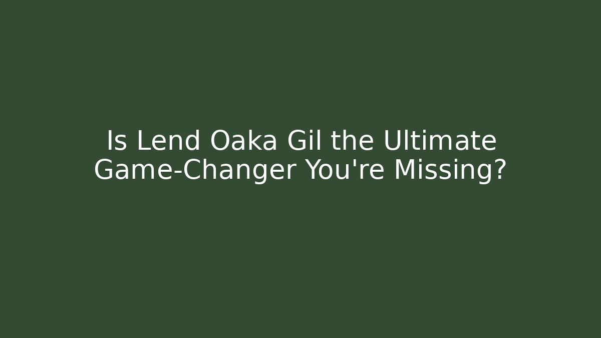 Is Lend Oaka Gil the Ultimate Game-Changer You’re Missing? - Critter Realm
