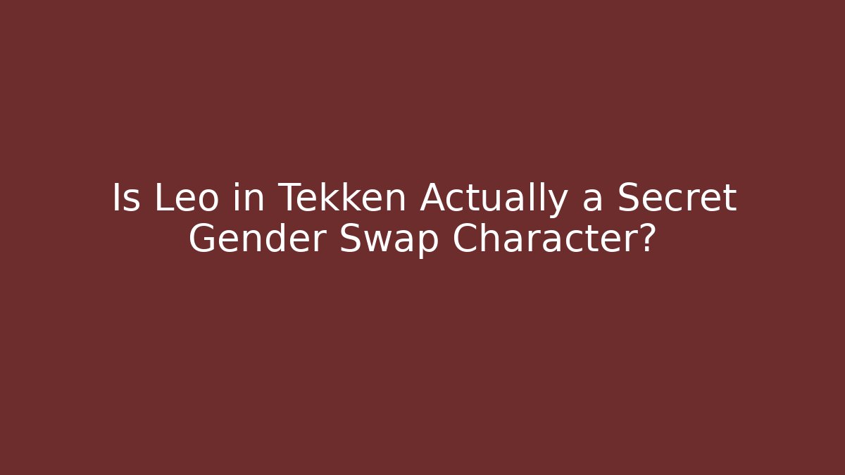 Is Leo in Tekken Actually a Secret Gender Swap Character? - Critter Realm