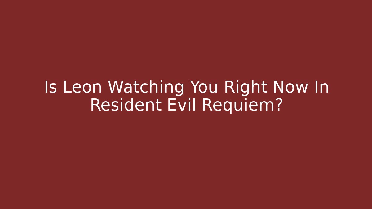 Is Leon Watching You Right Now In Resident Evil Requiem?