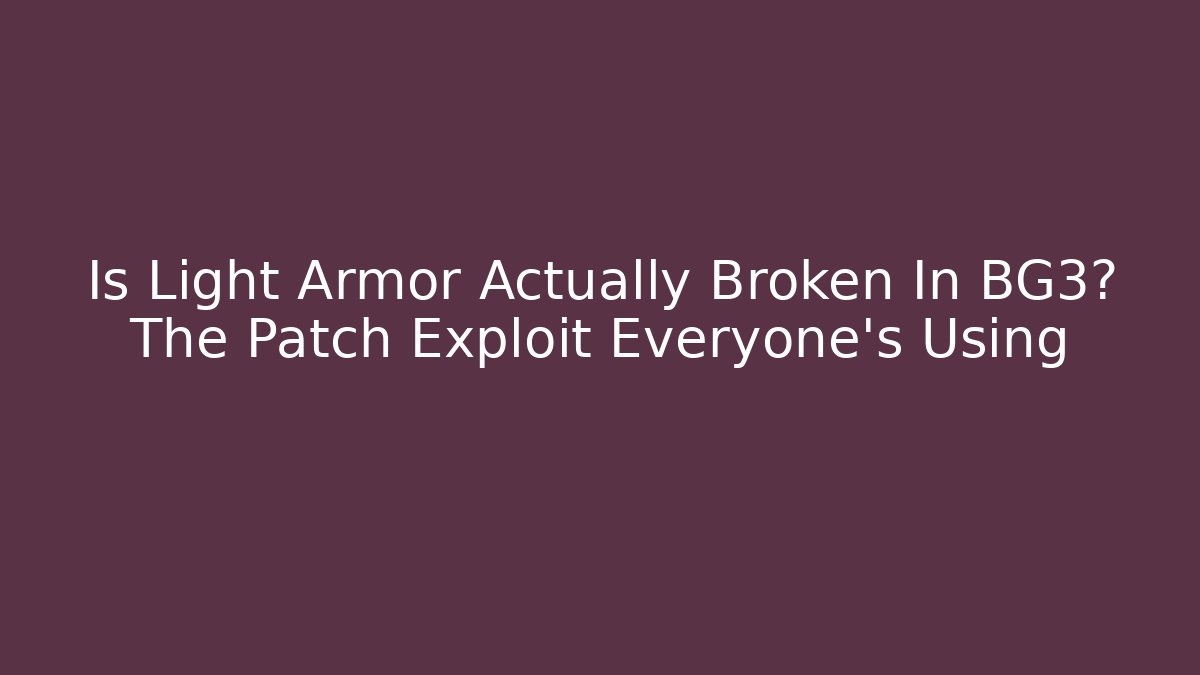 Is Light Armor Actually Broken In BG3? The Patch Exploit Everyone's Using - Critter Realm