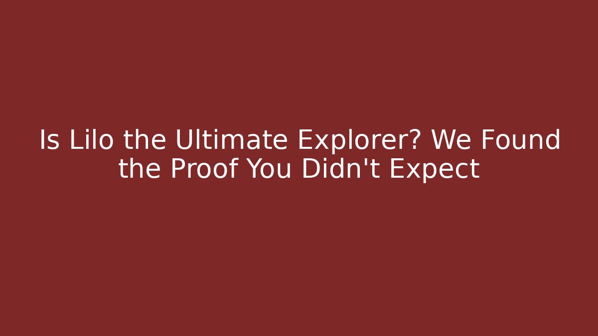 Is Lilo the Ultimate Explorer? We Found the Proof You Didn't Expect